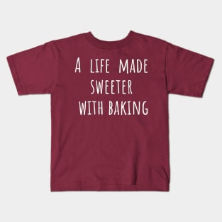 A life Made Sweeter With Baking Kids T-Shirt